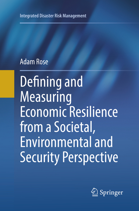 Defining and Measuring Economic Resilience from a Societal, Environmental and Security Perspective - Adam Rose