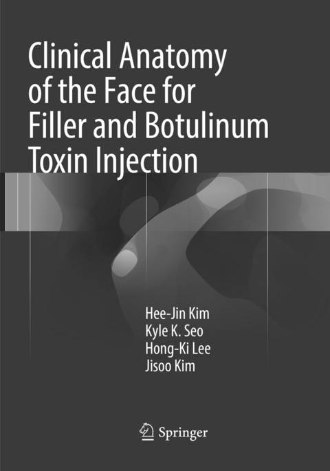 Clinical Anatomy of the Face for Filler and Botulinum Toxin Injection - Hee-Jin Kim, Kyle K Seo, Hong-Ki Lee, Jisoo Kim