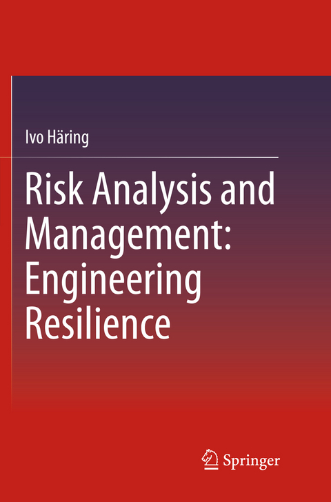 Risk Analysis and Management: Engineering Resilience - Ivo Häring