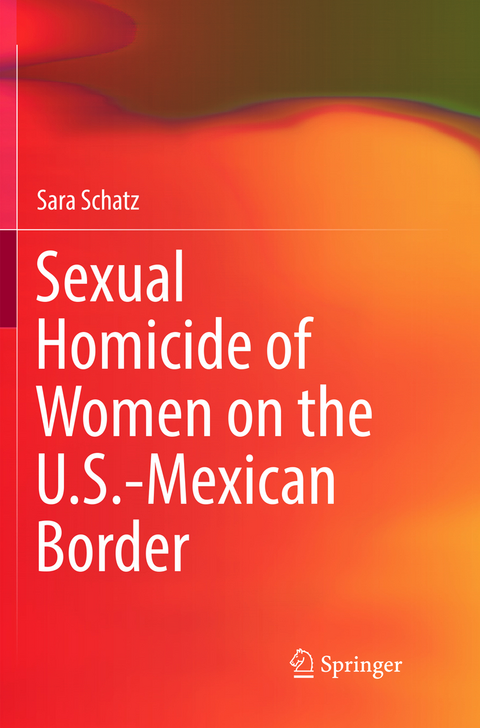 Sexual Homicide of Women on the U.S.-Mexican Border - Sara Schatz