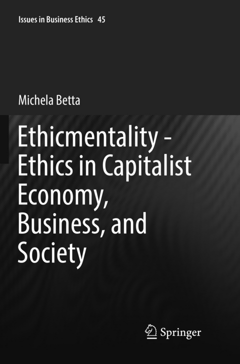 Ethicmentality - Ethics in Capitalist Economy, Business, and Society - Michela Betta