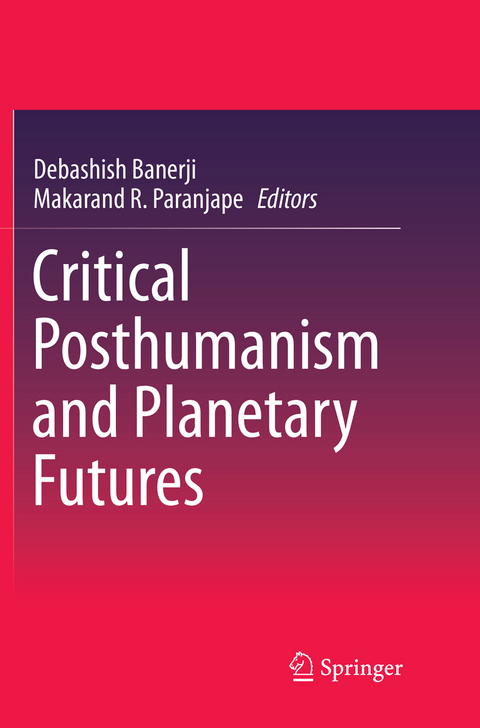 Critical Posthumanism and Planetary Futures - 