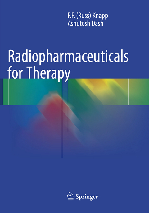 Radiopharmaceuticals for Therapy - F. F. (Russ) Knapp, Ashutosh Dash