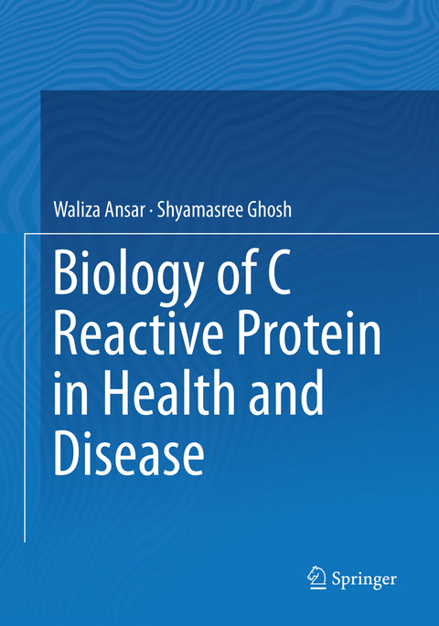 Biology of C Reactive Protein in Health and Disease - Waliza Ansar, Shyamasree Ghosh