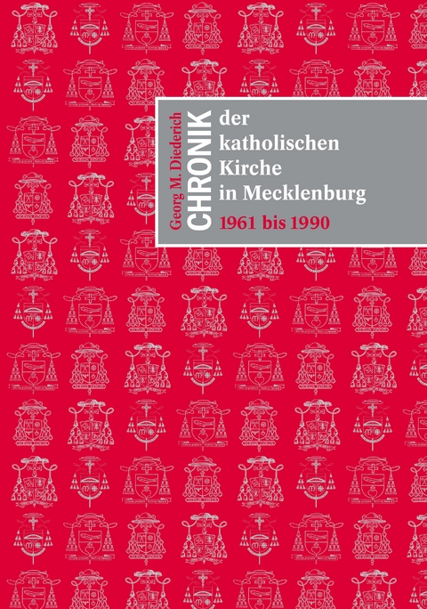 Chronik der katholischen Kirche in Mecklenburg 1961 bis 1990 - Georg M. Diederich