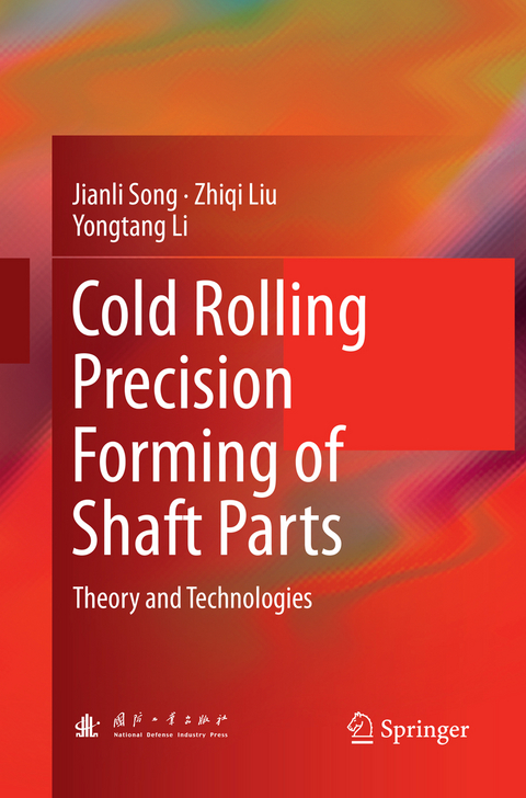 Cold Rolling Precision Forming of Shaft Parts - Jianli Song, Zhiqi Liu, Yongtang Li