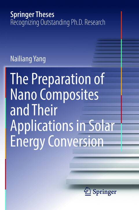 The Preparation of Nano Composites and Their Applications in Solar Energy Conversion - Nailiang Yang