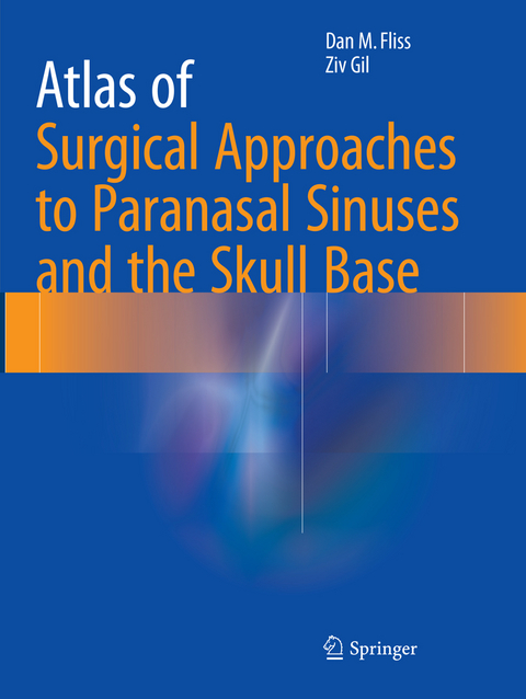 Atlas of Surgical Approaches to Paranasal Sinuses and the Skull Base - Dan M. Fliss, Ziv Gil