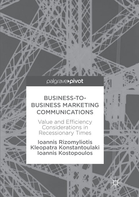 Business-to-Business Marketing Communications - Ioannis Rizomyliotis, Kleopatra Konstantoulaki, Ioannis Kostopoulos