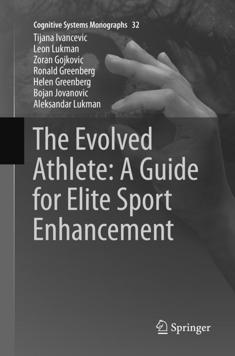 The Evolved Athlete: A Guide for Elite Sport Enhancement - Tijana Ivancevic, Leon Lukman, Zoran Gojkovic, Ronald Greenberg, Helen Greenberg, Bojan Jovanovic, Aleksandar Lukman