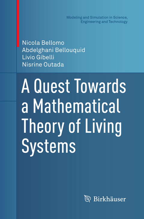 A Quest Towards a Mathematical Theory of Living Systems - Nicola Bellomo, Abdelghani Bellouquid, Livio Gibelli, Nisrine Outada