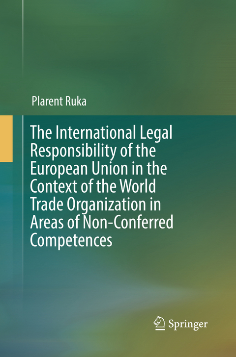 The International Legal Responsibility of the European Union in the Context of the World Trade Organization in Areas of Non-Conferred Competences - Plarent Ruka