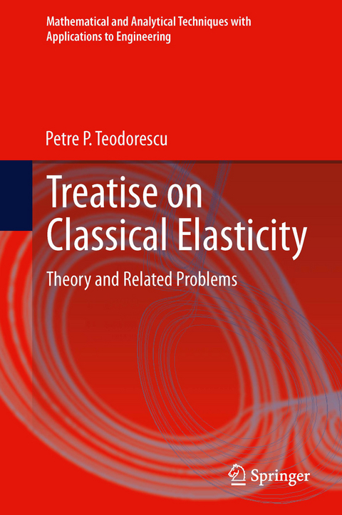 Treatise on Classical Elasticity - Petre P. Teodorescu