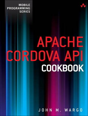 Apache Cordova API Cookbook -  John M. Wargo