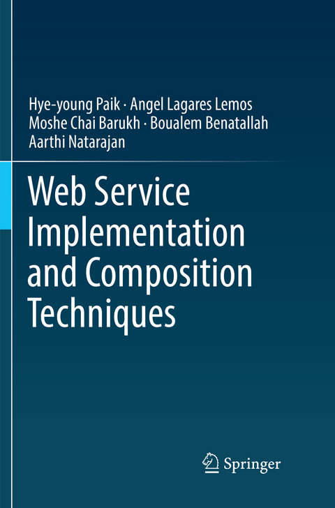 Web Service Implementation and Composition Techniques - Hye-Young Paik, Angel Lagares Lemos, Moshe Chai Barukh, Boualem Benatallah, Aarthi Natarajan