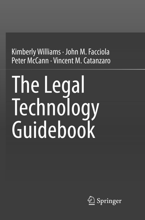 The Legal Technology Guidebook - Kimberly Williams, John M. Facciola, Peter McCann, Vincent M. Catanzaro