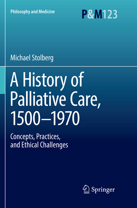 A History of Palliative Care, 1500-1970 - Michael Stolberg