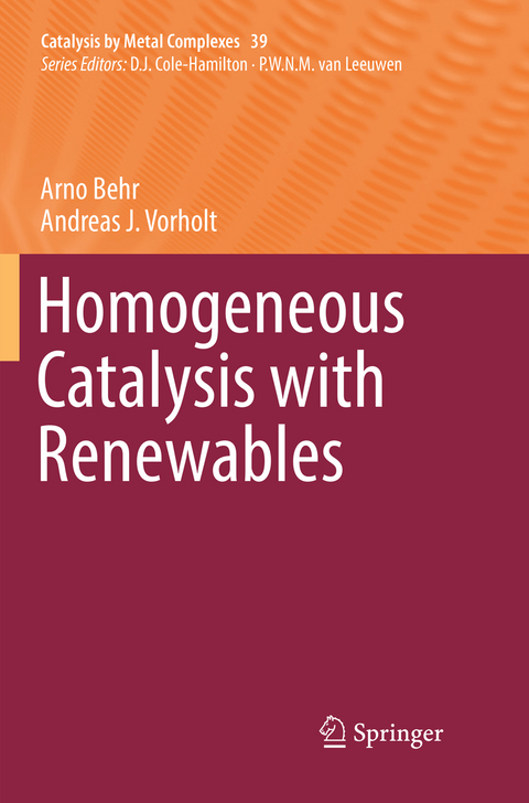 Homogeneous Catalysis with Renewables - Arno Behr, Andreas J. Vorholt