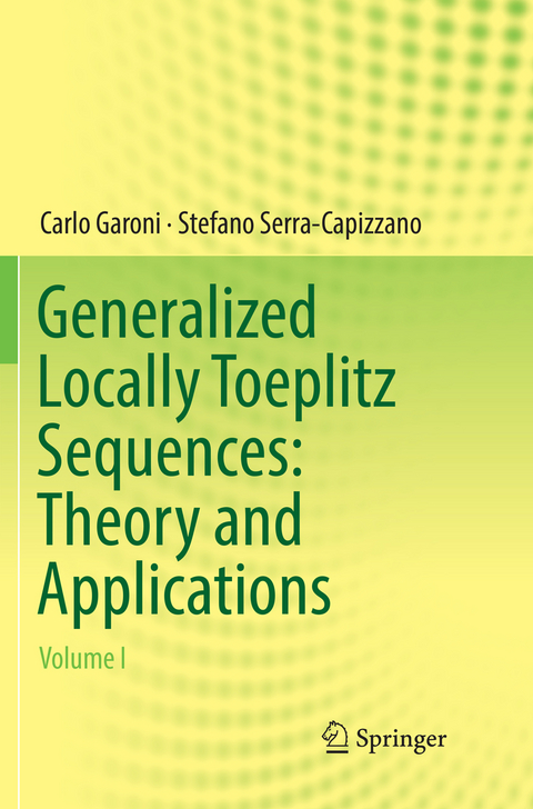 Generalized Locally Toeplitz Sequences: Theory and Applications - Carlo Garoni, Stefano Serra-Capizzano