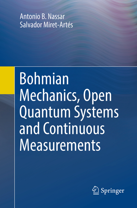 Bohmian Mechanics, Open Quantum Systems and Continuous Measurements - Antonio B. Nassar, Salvador Miret-Artés