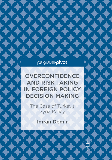 Overconfidence and Risk Taking in Foreign Policy Decision Making - Imran Demir