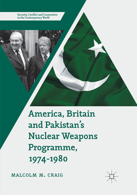 America, Britain and Pakistan’s Nuclear Weapons Programme, 1974-1980 - Malcolm M. Craig