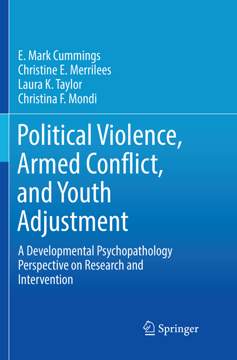 Political Violence, Armed Conflict, and Youth Adjustment - E. Mark Cummings, Christine E. Merrilees, Laura K. Taylor, Christina F. Mondi