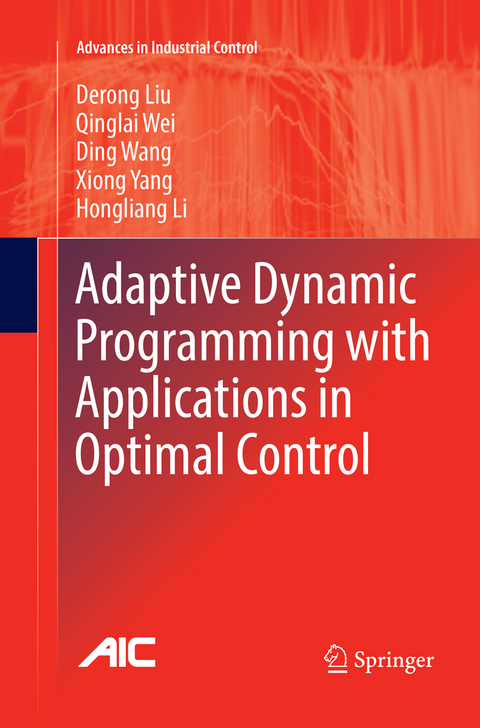 Adaptive Dynamic Programming with Applications in Optimal Control - Derong Liu, Qinglai Wei, Ding Wang, Xiong Yang, Hongliang Li