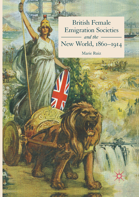 British Female Emigration Societies and the New World, 1860-1914 - Marie Ruiz