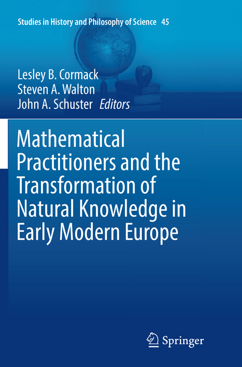 Mathematical Practitioners and the Transformation of Natural Knowledge in Early Modern Europe - 