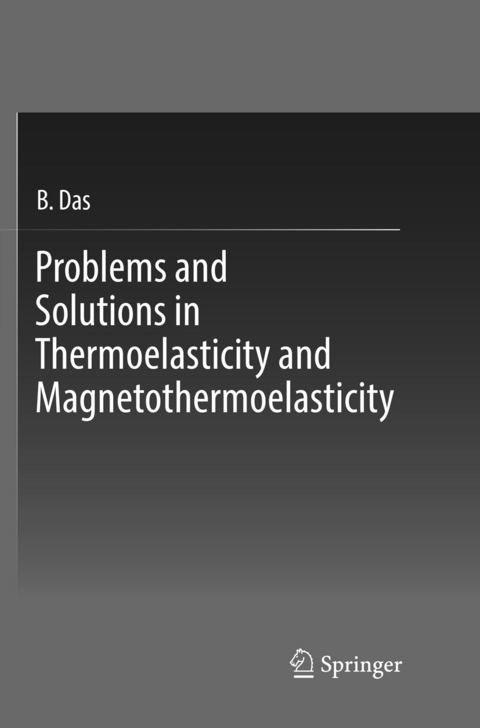 Problems and Solutions in Thermoelasticity and Magneto-thermoelasticity - B. Das