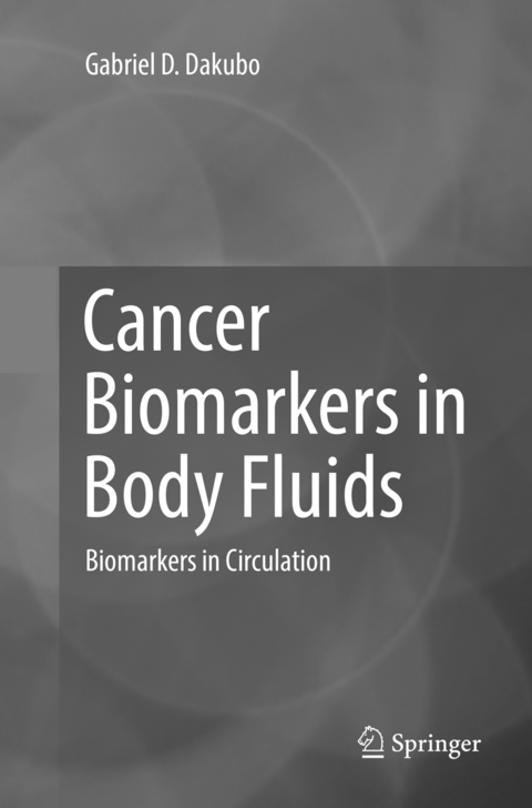 Cancer Biomarkers in Body Fluids - Gabriel D. Dakubo