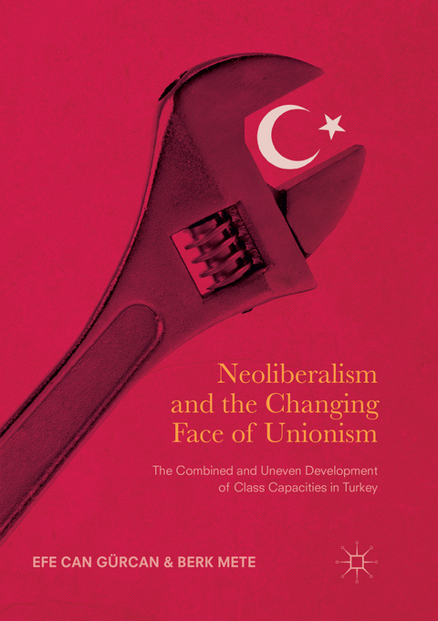 Neoliberalism and the Changing Face of Unionism - Efe Can Gürcan, Berk Mete