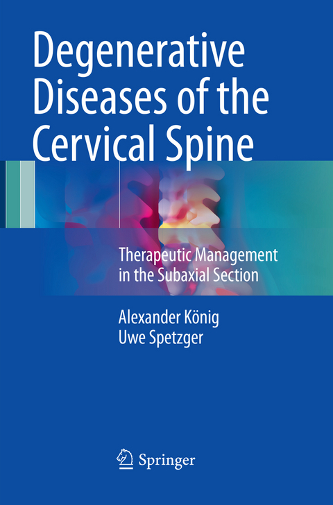 Degenerative Diseases of the Cervical Spine - Alexander König, Uwe Spetzger