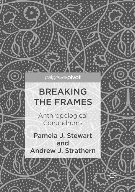 Breaking the Frames - Pamela J. Stewart, Andrew J. Strathern