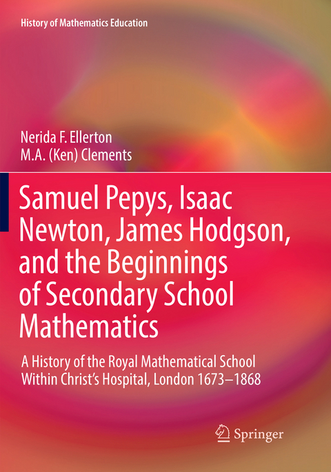 Samuel Pepys, Isaac Newton, James Hodgson, and the Beginnings of Secondary School Mathematics - Nerida F. Ellerton, M. A. (Ken) Clements