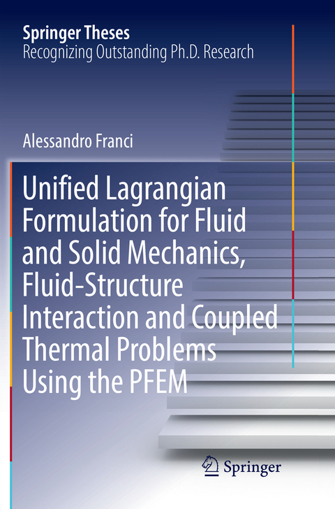 Unified Lagrangian Formulation for Fluid and Solid Mechanics, Fluid-Structure Interaction and Coupled Thermal Problems Using the PFEM - Alessandro Franci