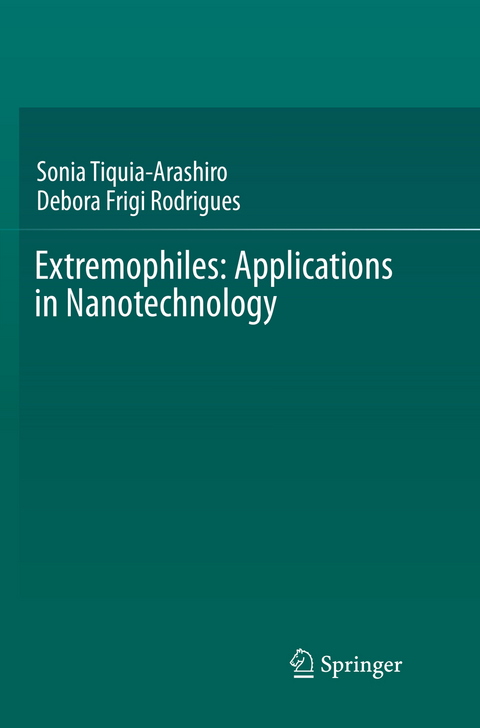 Extremophiles: Applications in Nanotechnology - Sonia Tiquia-Arashiro, Debora Frigi Rodrigues