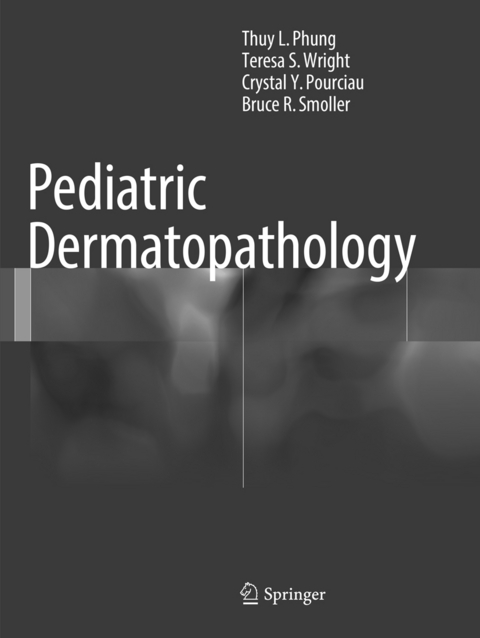 Pediatric Dermatopathology - Thuy L. Phung, Teresa S. Wright, Crystal Y. Pourciau, Bruce R. Smoller