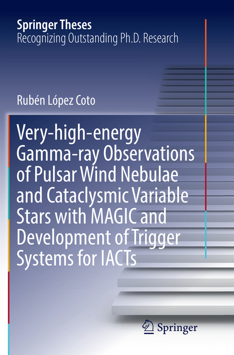 Very-high-energy Gamma-ray Observations of Pulsar Wind Nebulae and Cataclysmic Variable Stars with MAGIC and Development of Trigger Systems for IACTs - Rubén López Coto