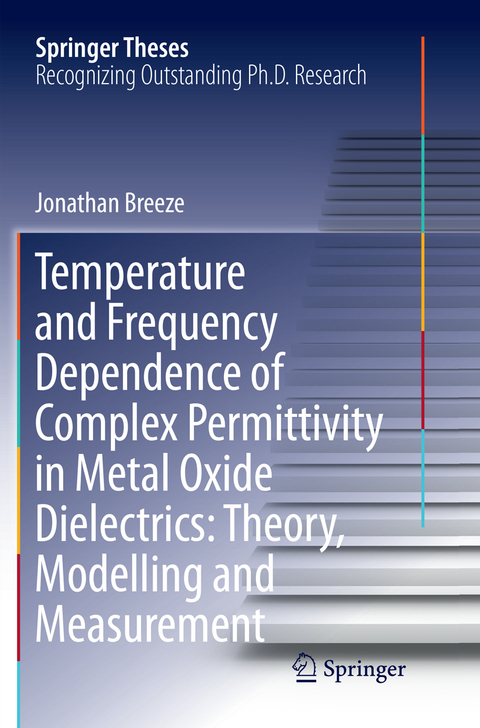 Temperature and Frequency Dependence of Complex Permittivity in Metal Oxide Dielectrics: Theory, Modelling and Measurement - Jonathan Breeze