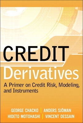 Credit Derivatives -  George Chacko,  Vincent Dessain,  Hideto Motohashi,  Anders Sjoman