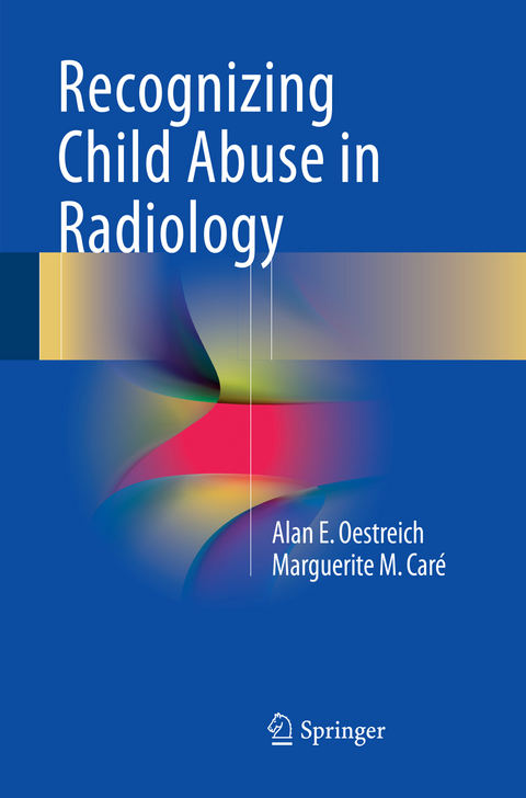 Recognizing Child Abuse in Radiology - Alan E. Oestreich, Marguerite M. Caré