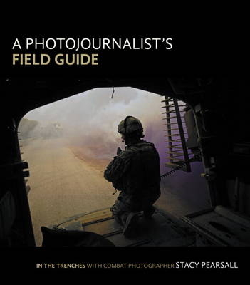 Photojournalist's Field Guide, A -  Stacy Pearsall