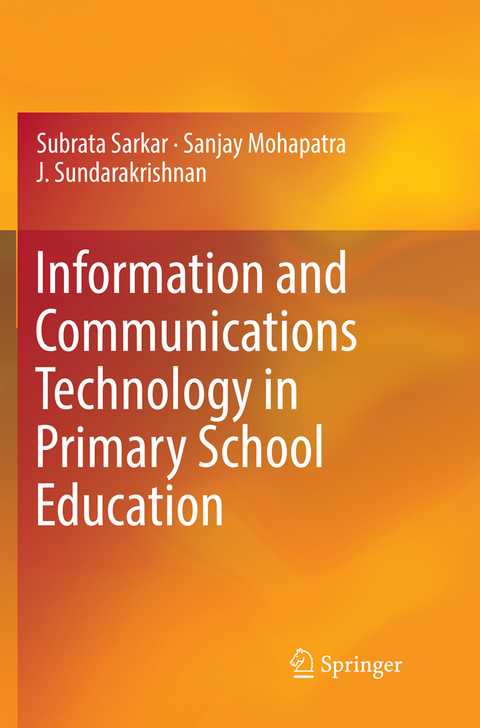 Information and Communications Technology in Primary School Education - Subrata Sarkar, Sanjay Mohapatra, J. Sundarakrishnan