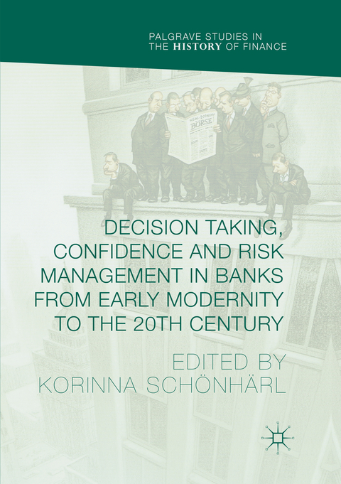 Decision Taking, Confidence and Risk Management in Banks from Early Modernity to the 20th Century - 