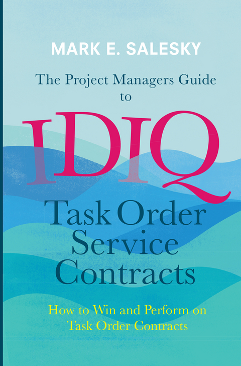 The Project Managers Guide to IDIQ Task Order Service Contracts - Mark E. Salesky