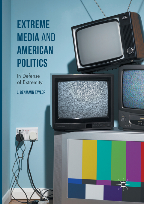 Extreme Media and American Politics - J. Benjamin Taylor