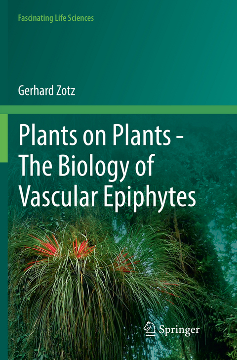 Plants on Plants – The Biology of Vascular Epiphytes - Gerhard Zotz