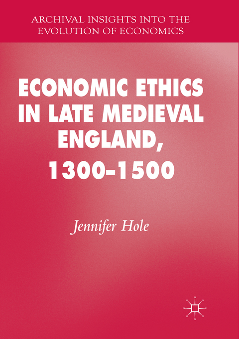 Economic Ethics in Late Medieval England, 1300–1500 - Jennifer Hole